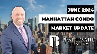 Manhattan Condo & Coop Market Update: Key Trends For June 2024 | braithrealty.com