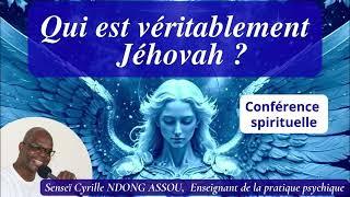 Qui est véritablement Jehovah? Senseï Cyrille Ndong Assou - Conférence spirituelle