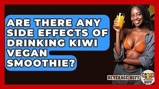 Are There Any Side Effects Of Drinking Kiwi Vegan Smoothie? - Beverage Buff