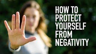 How to Protect Yourself from Negativity