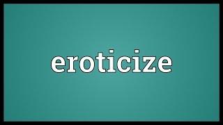 Eroticize Meaning