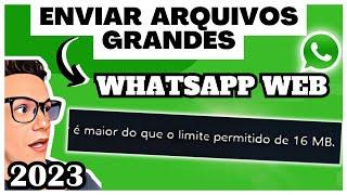 [ Resolvido ] Como enviar Arquivos Grandes pelo WhatsApp Web 2023 [ Maior que 16 MB ]