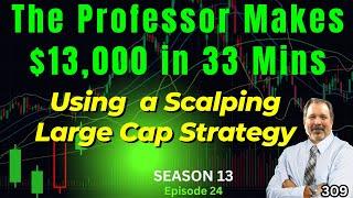 Ep 309: The Professor Day Trades with Scalping and shows a $13k Profit.