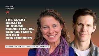 The Great Debate: In-House Marketers vs. Consultants on B2B Conferences - Ashley Faus and Mark Evans