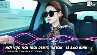 Nơi Vực Nơi Trời Remix TikTok - Lê Bảo Bình, Xưa Ta Chỉ Ước Ao Bên Nhau Chẳng Giông Bão Remix