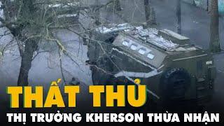 Thị trưởng Kherson thừa nhận thành phố thất thủ