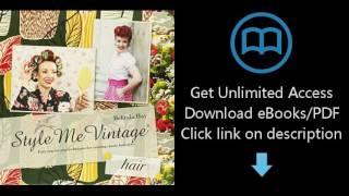 Download Style Me Vintage: Hair: Easy Step-by-Step Techniques for Creating Classic Hairstyles PDF