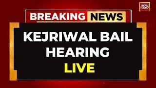 LIVE: Kejriwal Bail Hearing LIVE | Kejriwal News LIVE | SC On Kejriwal Bail | India Today LIVE