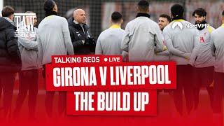 Girona v Liverpool Build Up | Talking Reds LIVE