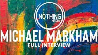 MICHAEL MARKHAM | Full Interview Nonduality | Nothing Media