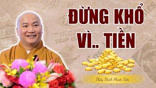 Khổ Vì Tiền Là Cái Khổ Suốt Đời, Học Cách Làm Chủ Tiền Bạc Bớt Khổ Đau | Thầy Thích Phước Tiến