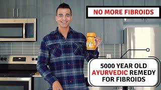 No More Fibroids / 5000 Year Old Ayurvedic Remedy