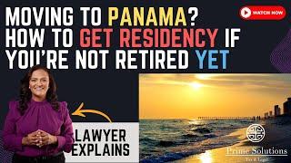 Moving to Panama? How to Get Residency if You’re Not Retired Yet