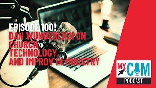 Digital Ministry & Church Marketing Insights | MyCOM Podcast Ep. 100 with Dan Wunderlich"