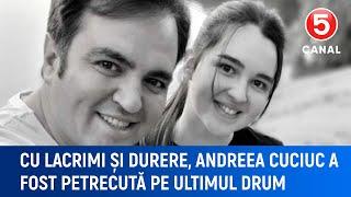 Cu lacrimi și durere, Andreea Cuciuc a fost petrecută pe ultimul drum