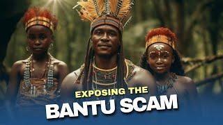 Exposing the Bantu Scam