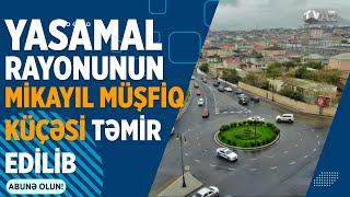 YASAMAL RAYONUNUN MİKAYIL MÜŞFİQ KÜÇƏSİ TƏMİR EDİLİB