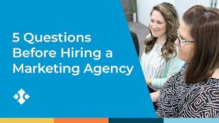 Five Questions to Ask Before Hiring a Digital Marketing Agency