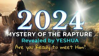 2024: Mystery of the Rapture, revealed by Yeshua. Are you ready to meet the Lord?