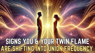 7 POWERFUL Signs You & Your Twin Flame Are Shifting into Union Frequency