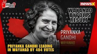 Wayanad Bypolls Result | Priyanka Gandhi Leading In Wayanad By 404 Votes | NewsX