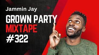 Grown Party Mixtape #322 by Jammin Jay