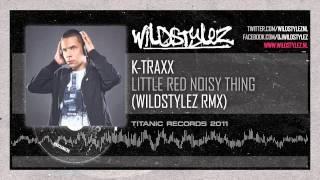 K-Traxx - Little Red Noisy Thing (Wildstylez Remix)