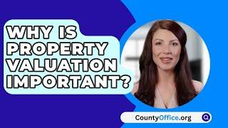 Why Is Property Valuation Important? - CountyOffice.org