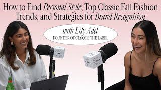 Lily Adel, Founder of Clyque The Label: How to Find Personal Style, Top Classic Fall Fashion & More