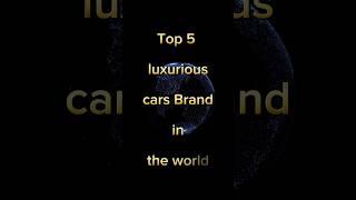 Top 5 luxurious cars Brand in the world ||  #top #most #luxurious #cars #brand #shorts