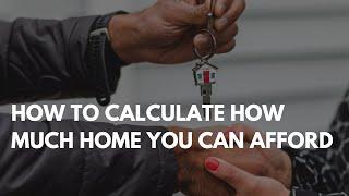 How To Calculate How Much Home You Can Afford