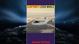 According To Elon Musk World 2050 | World Life Style in Future 2050 Year