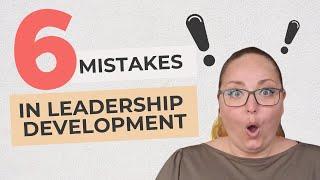 6 Common Mistakes in Leadership Development