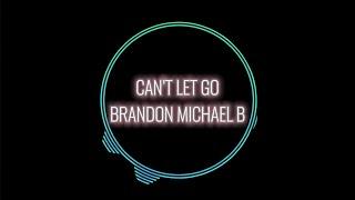 Brandon Michael B - Can't Let Go (Lyric Video)