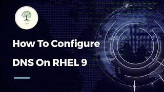 How To Configure DNS On RHEL 9