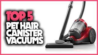 Top 5 Best Canister Vacuums for Pet Hair 2023