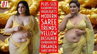 Plus-Size Fashionista Highlights Modern Saree Trends Yellow Designer Embroidery Organza Saree Review