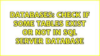 Databases: check if some tables exist or not in SQL Server database (3 Solutions!!)