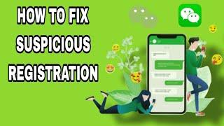 How To Fix Suspicious Registration On WeChat App