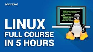 Linux Full Course In 5 Hours | Linux Tutorial For Beginners | Linux Training | Edureka