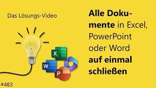 Das #Lösungsvideo 483: Alle Dokumente in Excel, PowerPoint oder Word auf einmal schließen