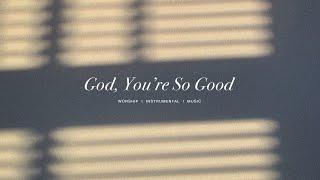 Passion - God, You're So Good (feat. Kristian Stanfill) | Instrumental Worship | Soaking Music