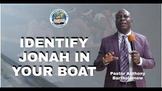 IDENTIFY JONAH IN YOUR BOAT by Pastor Anthony Bartholomew,  Separate yourself from Jonah