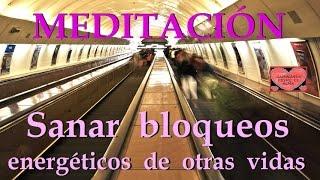 MEDITACIÓN . Sanar bloqueos energéticos de otras vidas.