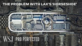 Why LAX’s Horseshoe Shape Is the Airport’s Worst Feature | WSJ Pro Perfected