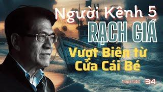 Người Kênh 5 Rạch Giá vượt biên từ cửa Cái Bé | Tập 34 | Miền Ký Ức