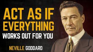 "Act As If Everything Is Working Out for You – The Neville Goddard Way