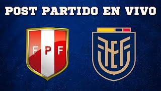 ECUADOR VS PERU | POST PARTIDO EN VIVO | ELIMINATORIAS SUDAMERICANAS | FECHA 8