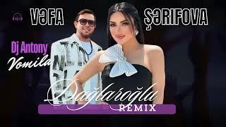 Vəfa Şerifova - Dağlar oğlu ft Dj Antony Vomila ( Yeni )