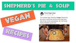 Shepherd's Pie & Cauli & Broccoli Soup Recipes | VEGAN | Plant Based
